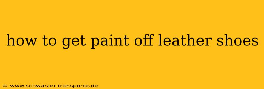 how to get paint off leather shoes