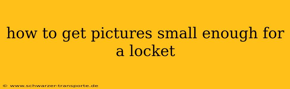 how to get pictures small enough for a locket