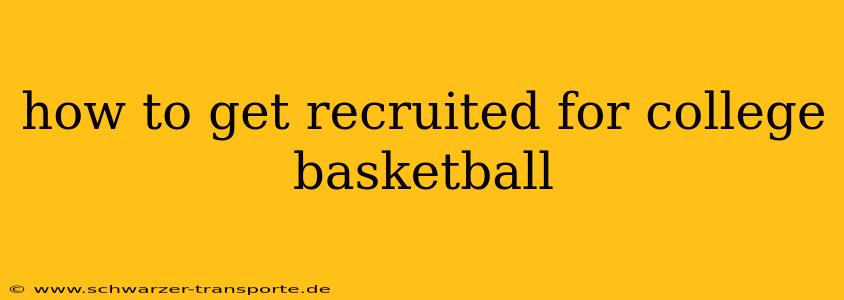 how to get recruited for college basketball