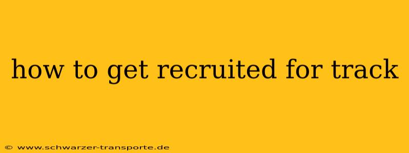 how to get recruited for track