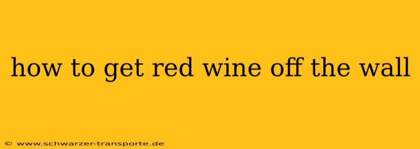 how to get red wine off the wall