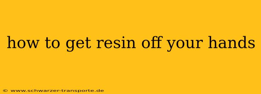 how to get resin off your hands