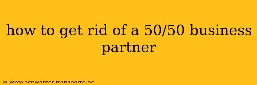 how to get rid of a 50/50 business partner