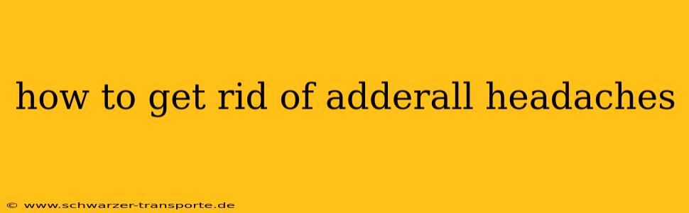 how to get rid of adderall headaches