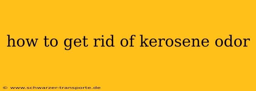 how to get rid of kerosene odor