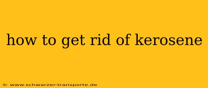 how to get rid of kerosene