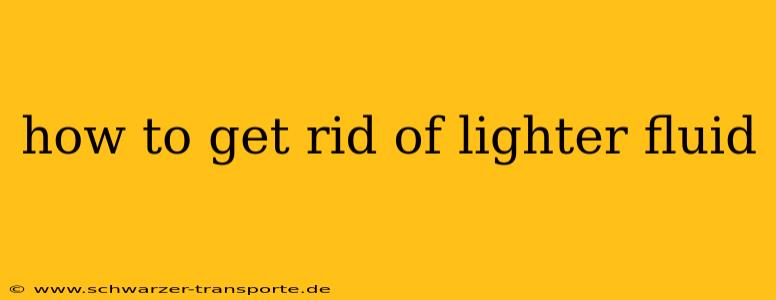how to get rid of lighter fluid