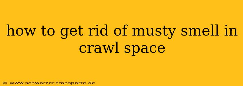 how to get rid of musty smell in crawl space