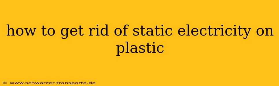 how to get rid of static electricity on plastic