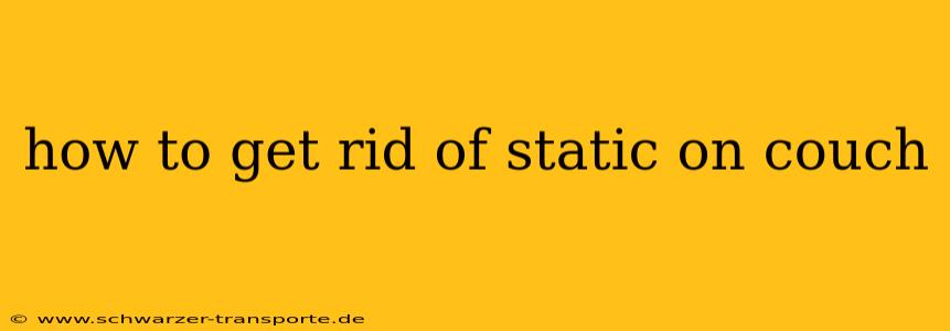 how to get rid of static on couch