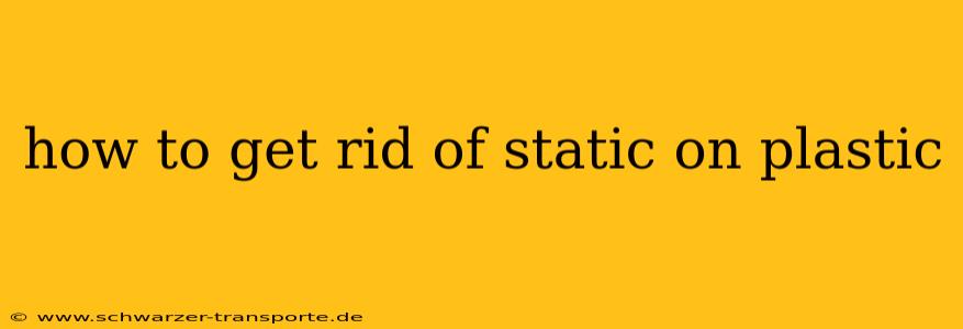 how to get rid of static on plastic