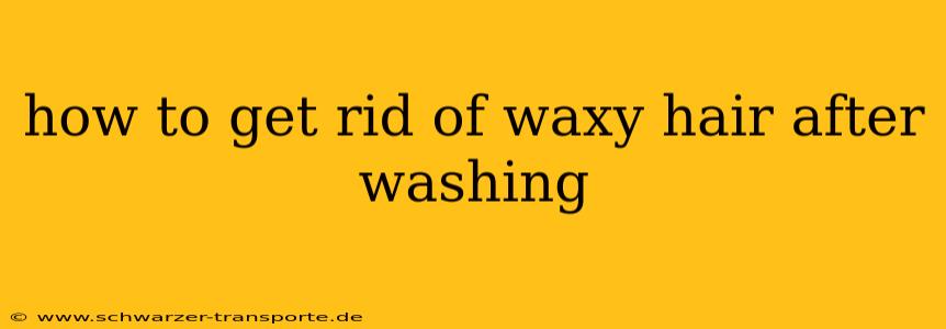 how to get rid of waxy hair after washing