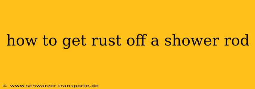 how to get rust off a shower rod