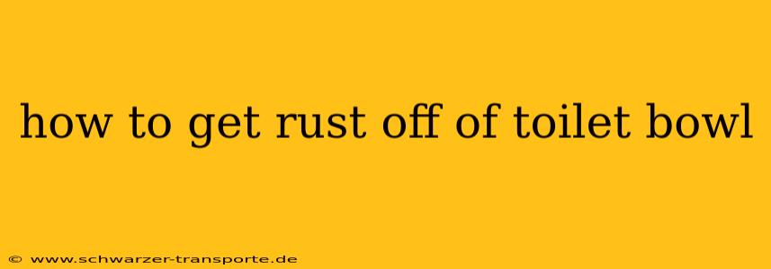 how to get rust off of toilet bowl