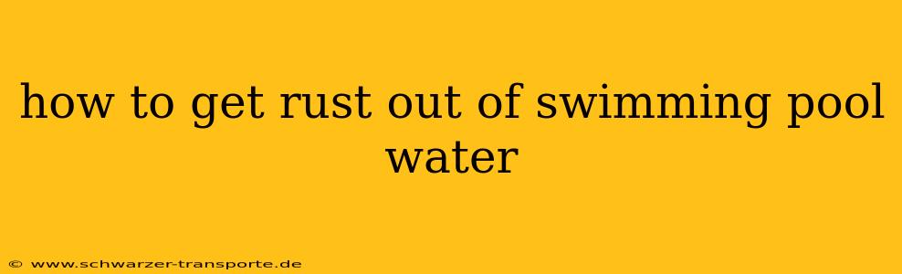 how to get rust out of swimming pool water