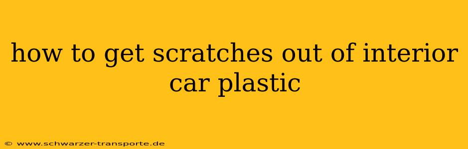 how to get scratches out of interior car plastic