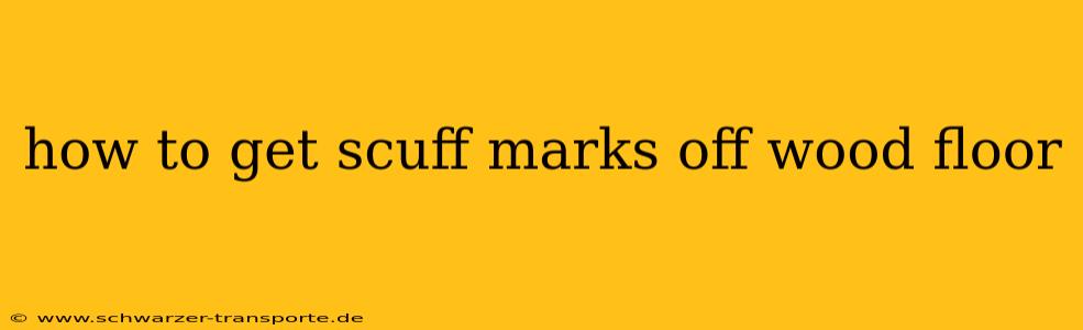 how to get scuff marks off wood floor