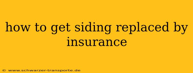 how to get siding replaced by insurance