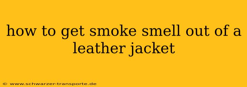 how to get smoke smell out of a leather jacket