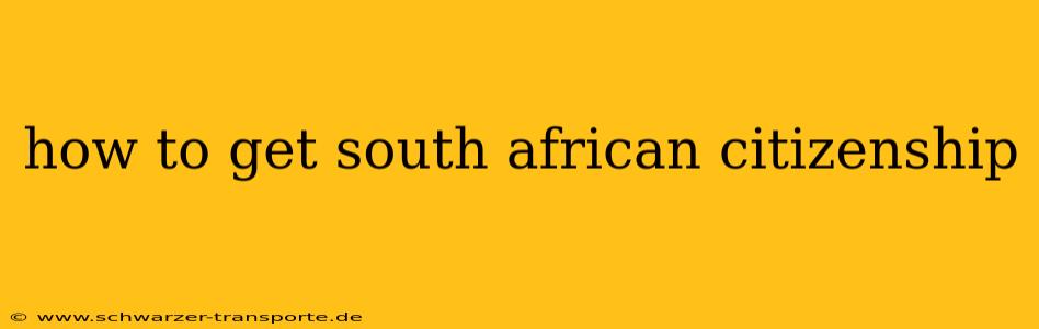 how to get south african citizenship