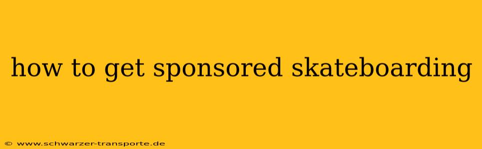 how to get sponsored skateboarding