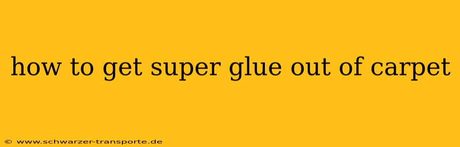 how to get super glue out of carpet