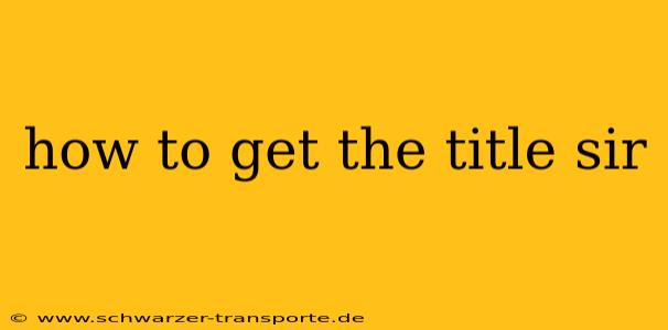 how to get the title sir