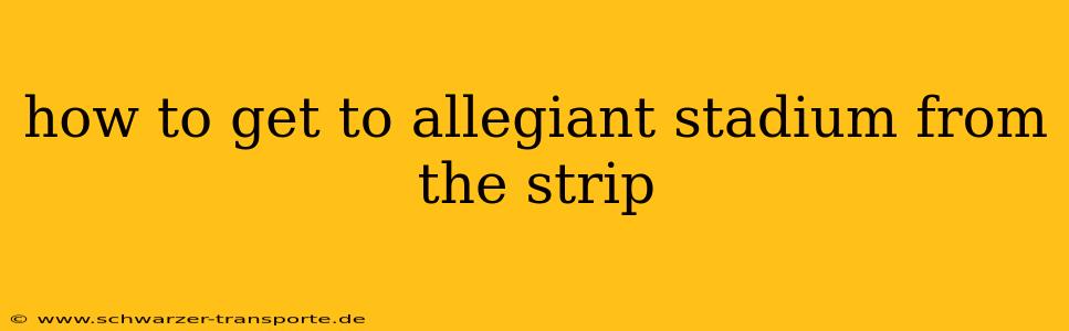 how to get to allegiant stadium from the strip