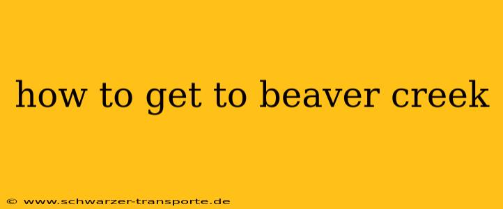 how to get to beaver creek