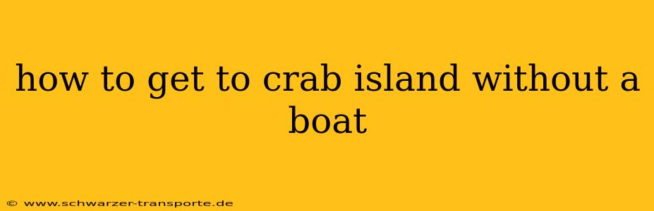 how to get to crab island without a boat