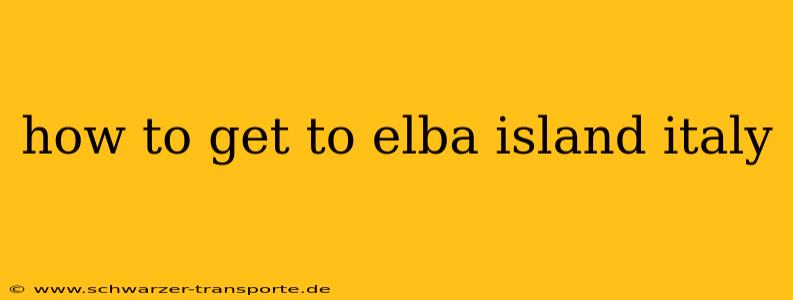 how to get to elba island italy
