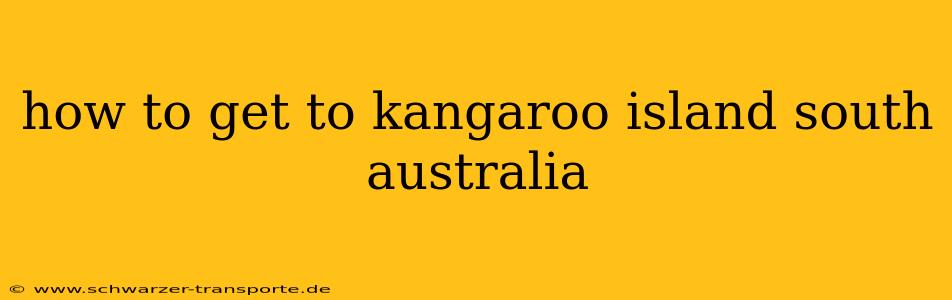 how to get to kangaroo island south australia