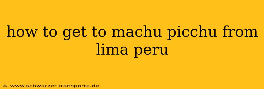 how to get to machu picchu from lima peru