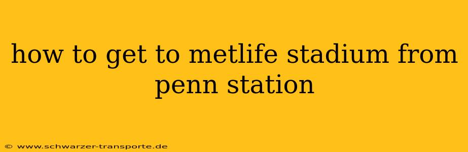 how to get to metlife stadium from penn station