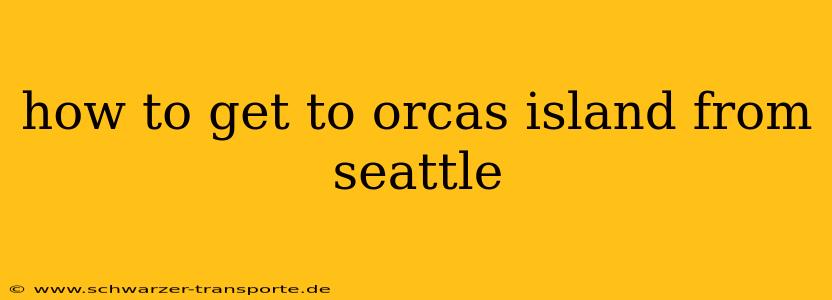 how to get to orcas island from seattle