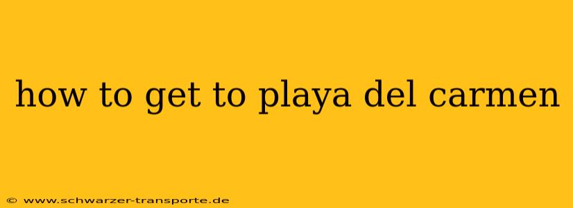 how to get to playa del carmen
