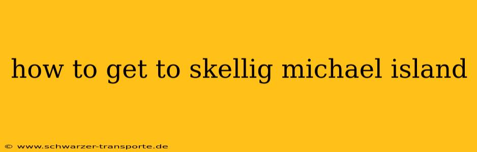how to get to skellig michael island