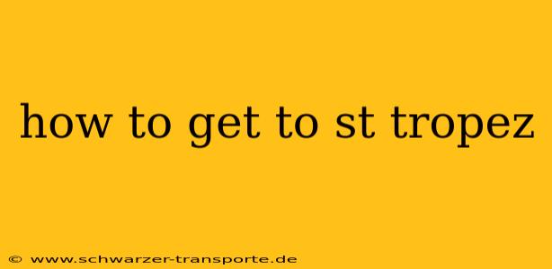 how to get to st tropez
