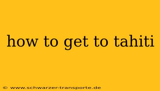 how to get to tahiti