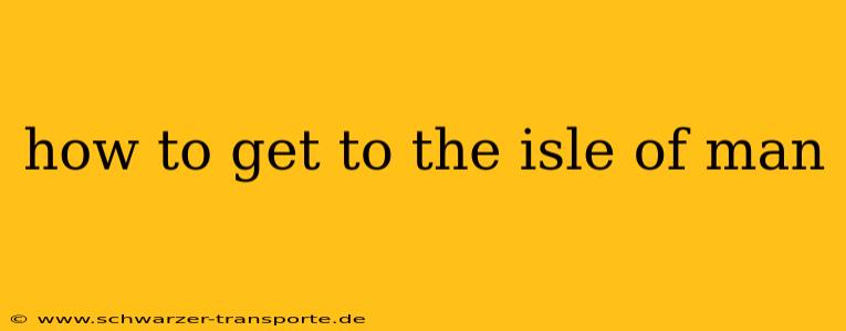 how to get to the isle of man