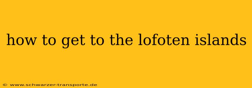 how to get to the lofoten islands