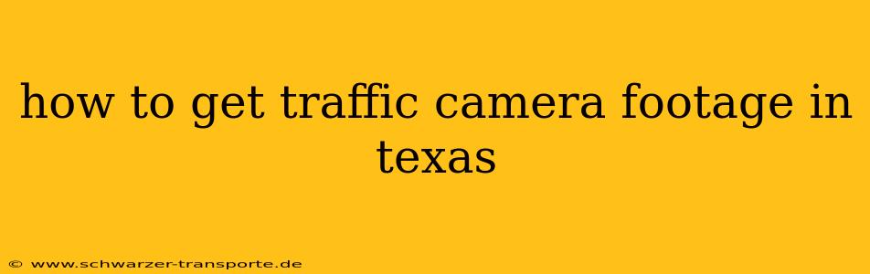 how to get traffic camera footage in texas