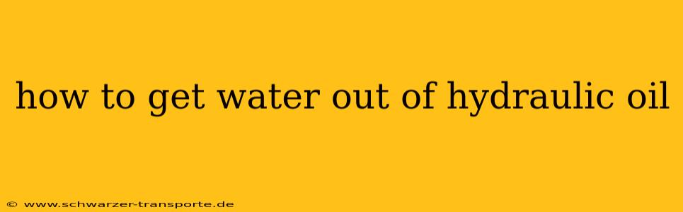 how to get water out of hydraulic oil