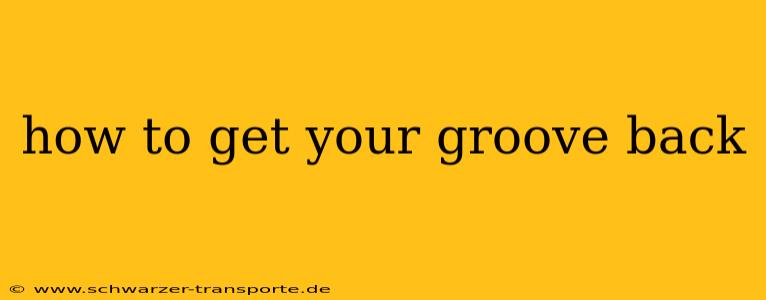 how to get your groove back
