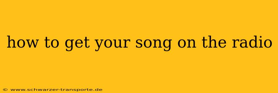 how to get your song on the radio