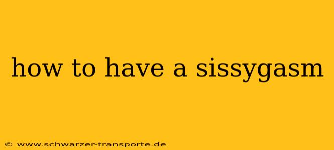 how to have a sissygasm