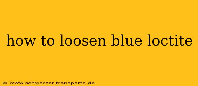 how to loosen blue loctite