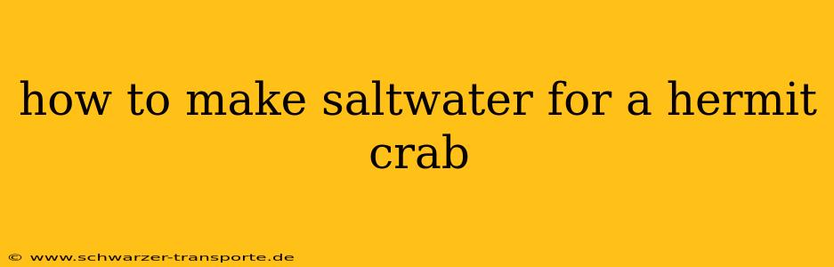 how to make saltwater for a hermit crab