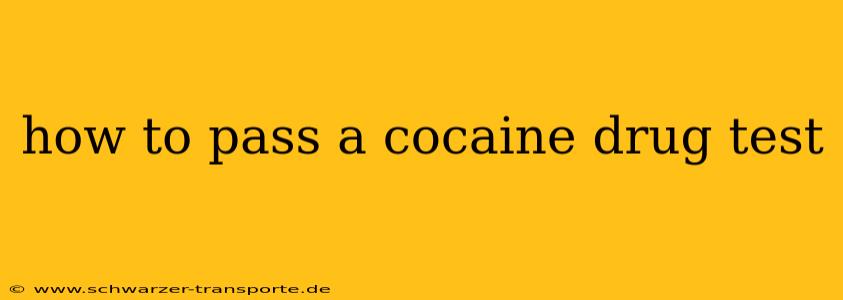 how to pass a cocaine drug test