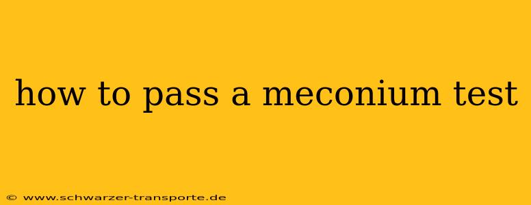 how to pass a meconium test